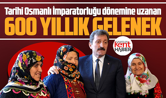 Samsun'da 600 yıllık gelenek! Tarihi Osmanlıya uzanıyor!