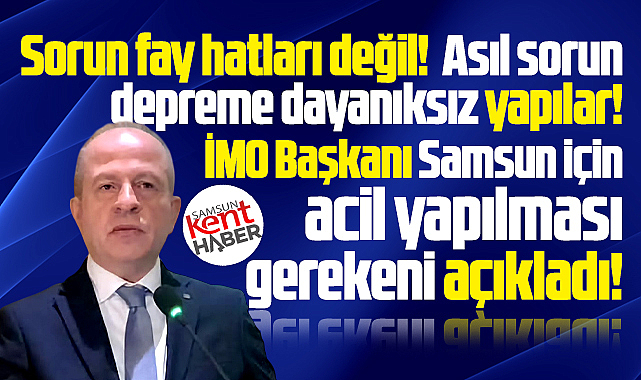 Samsun'da depreme karşı alınması gereken acil tedbirleri İMO açıkladı!