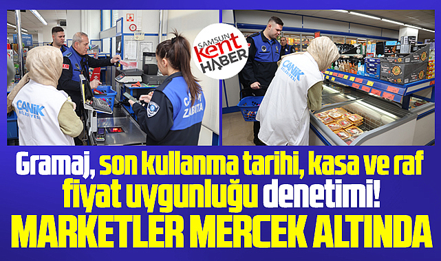 Samsun'da Ramazan ayında marketler mercek altına alındı!