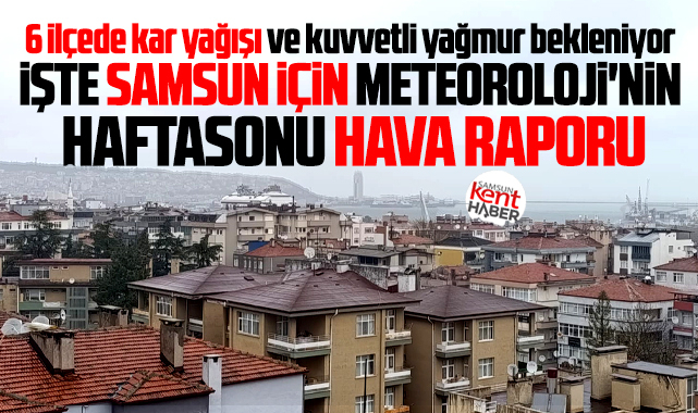 Samsun için 28 Şubat - 1 Mart haftasonu hava raporu! 6 ilçede kar bekleniyor! 