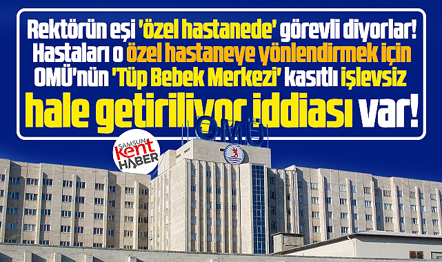 Samsun OMÜ Tüp Bebek Servisinde neler oluyor? Vahim iddialar!
