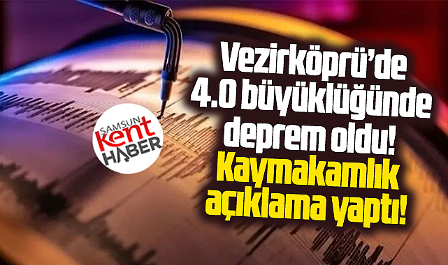 Samsun'un Vezirköprü ilçesinde deprem! Kaymakamlık açıklama yaptı!