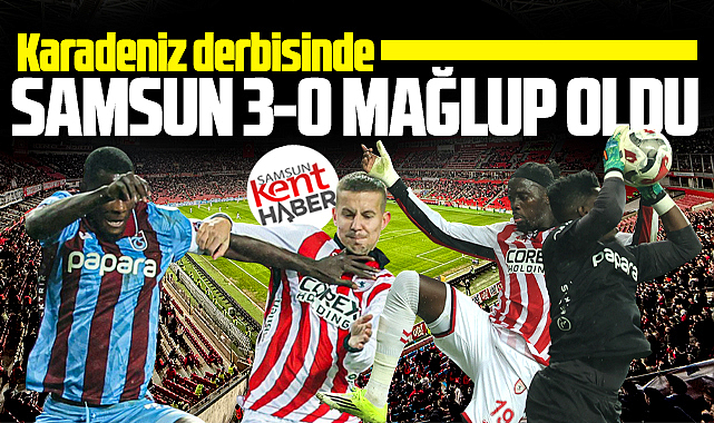 Samsunspor Karadeniz derbisinde Trabzonspor'a 3-0 mağlup oldu