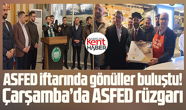 ASFED iftarında gönüller buluştu! Çarşamba'da ASFED rüzgarı