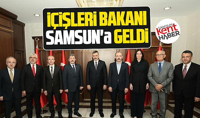 İçişleri Bakanı Mustafa Çiftçi Samsun'a geldi