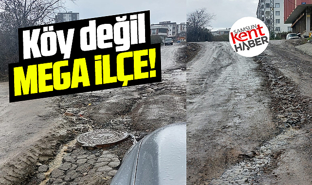 Samsun'da burası köy değil, mega ilçe! Yollar delik deşik!