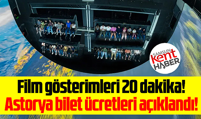 Samsun'da Flying Theater Astorya sinema giriş ücreti ne kadar?