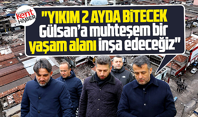 Samsun'da Gülsan'ın yerine muhteşem bir yaşam alanı inşa edilecek