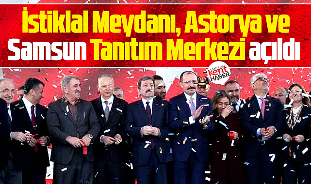 Samsun'da İstiklal Meydanı, Astorya ve Samsun Tanıtım Merkezi açıldı
