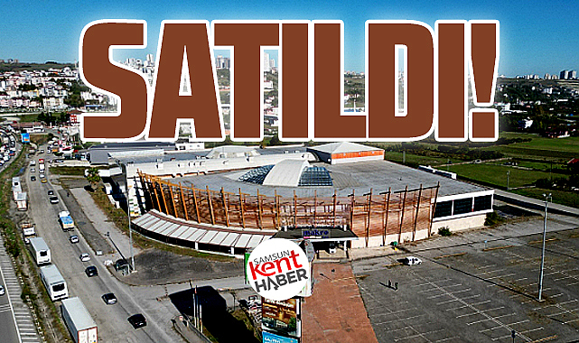 Samsun'da Makro AVM binası satıldı! İhaleyi o firma aldı!
