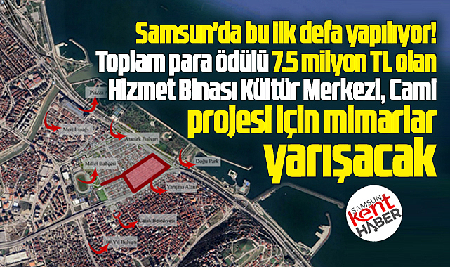 Samsun'da mimarlara 7.5 milyon TL'lik yarışma! O proje için yarışacaklar!