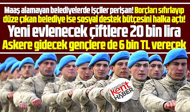Samsun'da o belediye askere gidecek gençlere 6 bin TL destek verecek