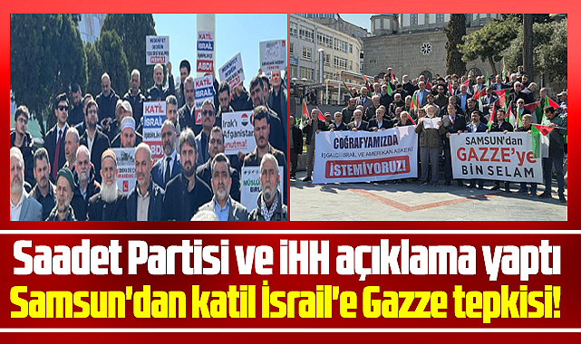 Samsun'da Saadet Partisi ve İHH'den İsrail'e Gazze tepkisi