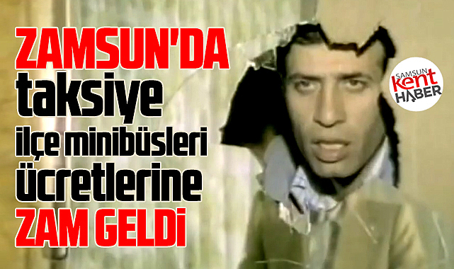 Samsun'da taksilere ve ilçe minibüsleri ücretlerine zam! İşte yeni ücret tarifesi!