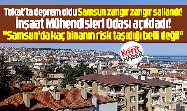 Samsun İMO'dan deprem açıklaması! Samsun'da kaç bina riskli belli değil