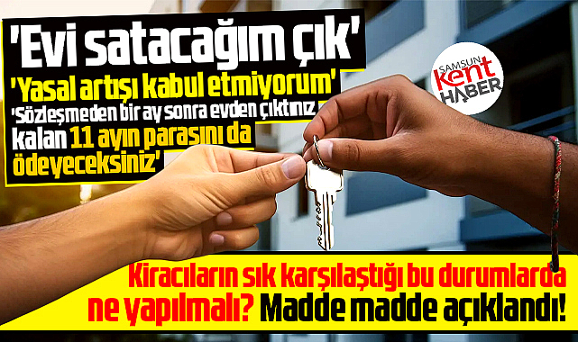 Mülk sahibi 'evi satacağım, yasal artışı kabul etmiyorum' derse kiracı ne yapmalı?