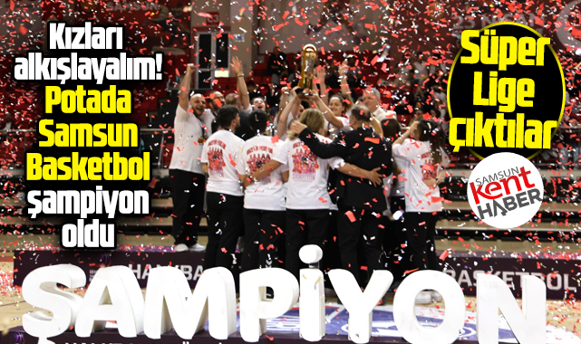 Samsun Basketbol potada TKBL liginde şampiyon oldu