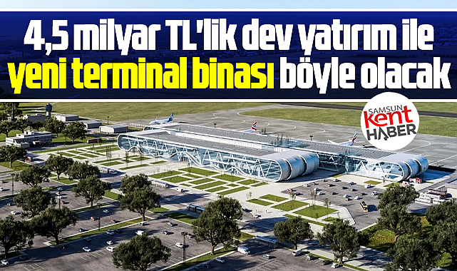 Samsun Çarşamba Havalimanında yeni terminal binası böyle olacak!