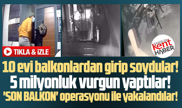 Samsun'da 5 milyonluk vurgun yapan hırsızlara 'Son Balkon' operasyonu!