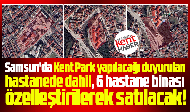 Samsun'da 6 hastane binası için flaş karar! Özelleştirilip satılacaklar!