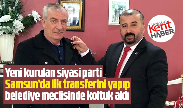 Samsun'da Huzur Partisi Meclis üyesini partiye transfer etti