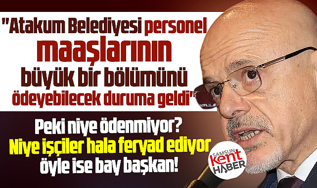 Samsun'da il başkanı 'Belediye maaşları ödeyebilecek duruma geldi' dedi ama!