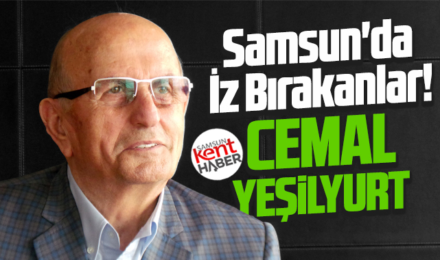 Samsun'da İz Bırakanlar! Cemal Yeşilyurt