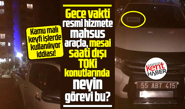 Samsun'da kamu malı resmi araç, keyfi işlerde kullanılıyor iddiası! 