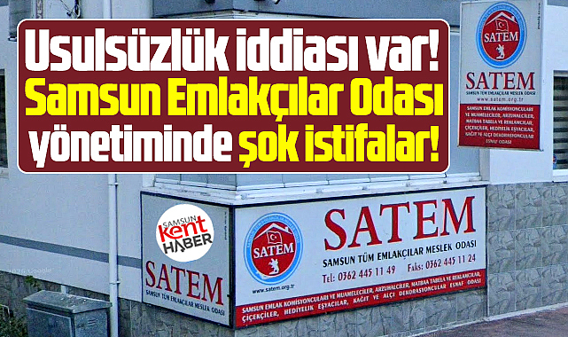 Samsun Emlakçılar Odası yönetiminde şok istifalar oldu!