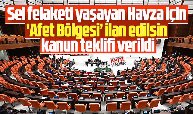 Havza için TBMM'de 'Afet bölgesi ilan edilsin' kanun teklifi verildi