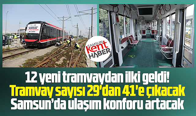 Samsun'a alınacak 12 yeni tramvaydan ilki getirildi