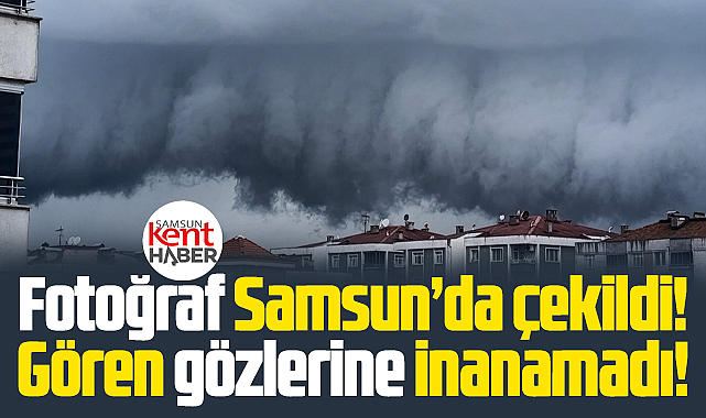 Samsun'da çekilen raf bulutu fotoğrafı görenleri dehşete düşürdü!