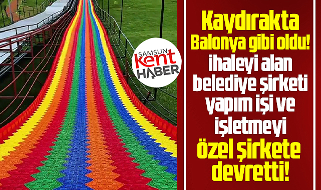 Samsun'da dev kaydırağın yapım ve işletmesi özel şirkete devredildi