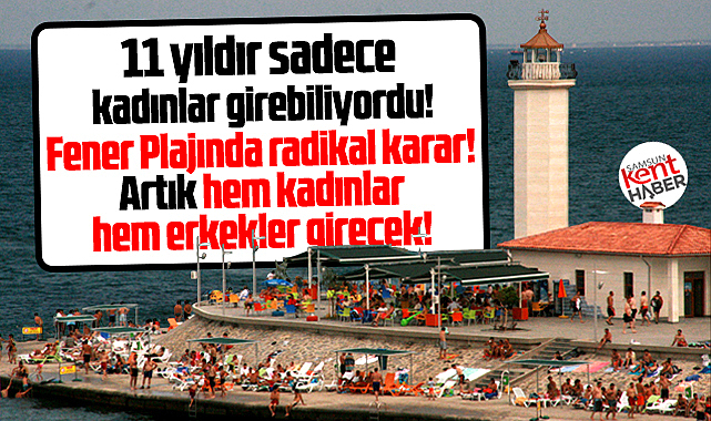 Samsun'da Fener Plajında radikal karar! Hem kadınlar hem erkekler girecek!