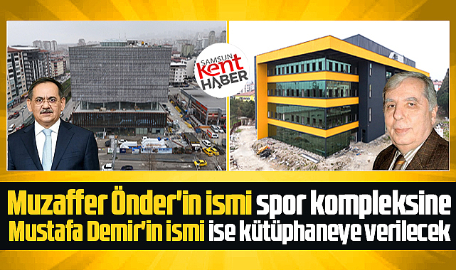 Samsun'da Muzaffer Önder ve Mustafa Demir isimleri o tesislere verilecek