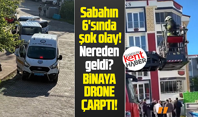 Samsun'da şok! Sabahın 6'sında binaya dron çarptı!