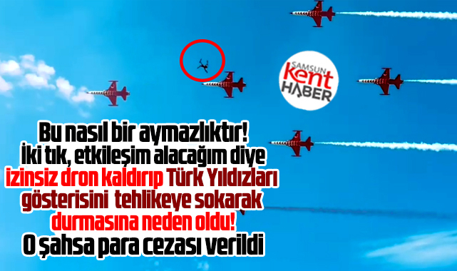 Samsun'da Türk Yıldızları gösterisinde dron kaldıran kişiye para cezası verildi