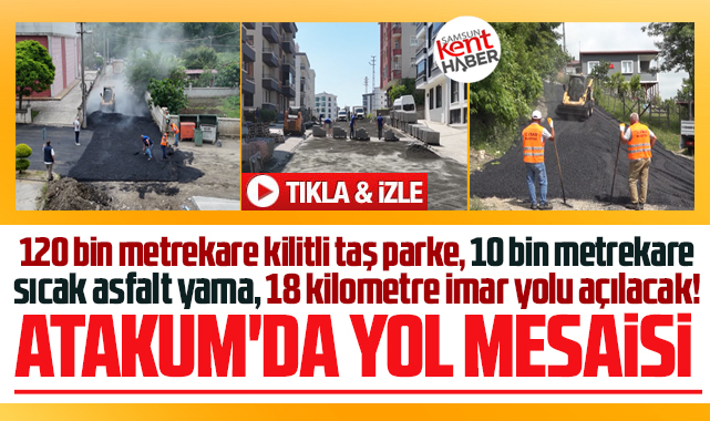 Samsun Atakum'da yol mesaisi! Asfalt, taş parke, sathi kaplama yapılıyor