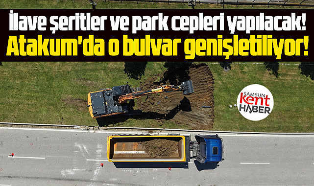 Samsun Atakum'daki o bulvar yolunda genişletme çalışması başlatıldı