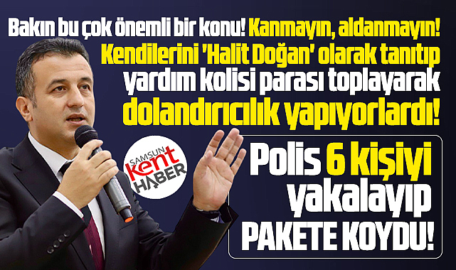 Samsun Büyükşehir Başkanı Halit Doğan adıyla dolandırıcılık! 6 kişi yakalandı