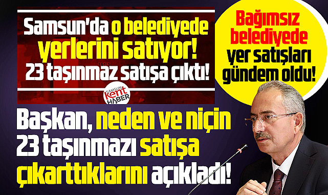 Samsun'da bağımsız belediyenin yer satışı gündem oldu! Başkan açıklama yaptı!