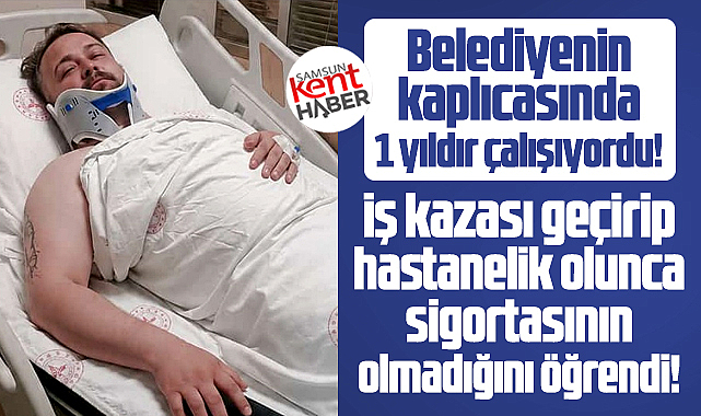 Samsun'da belediye işçisi hastanelik olunca sigortasının olmadığı ortaya çıktı!