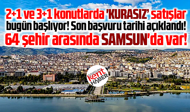 Samsun'da TOKİ'den o ilçelerde kurasız konut satışı! Başvurular başladı
