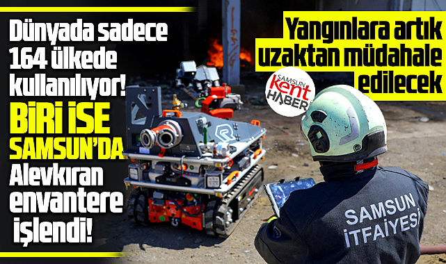 Samsun İtfaiyesi yangın söndürme robotu Alevkıran'ı envanterine kattı