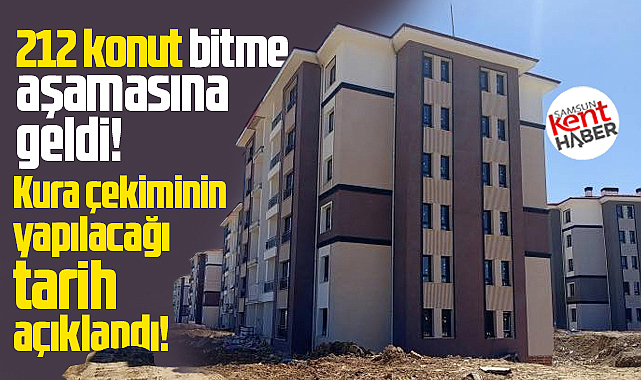 Samsun Kavak'ta 212 TOKİ konutu için kura çekim tarihi açıklandı