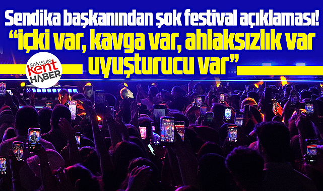 Samsun Kültür Yolu Festivali ile ilgili şok açıklama! İçki var, ahlaksızlık var!