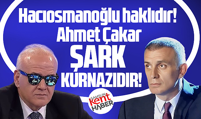 TFF Başkanı Hacıosmanoğlu haklıdır! Ahmet Çakar şark kurnazıdır!