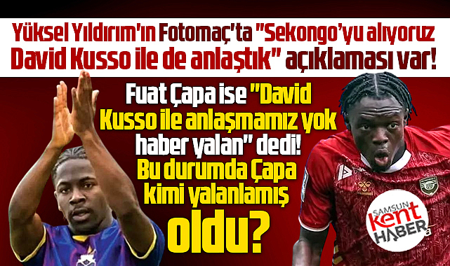 Yüksel Yıldırım David Kusso ile anlaştık dedi! Fuat Çapa yalanladı!