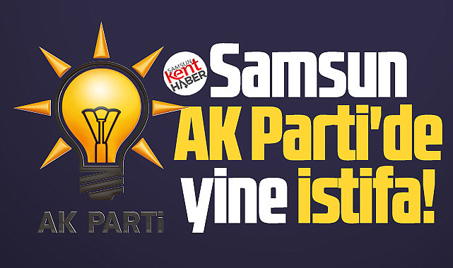 Samsun AK Parti'de yine istifa! Mehmet Köse istifasını verdi!
