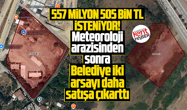 Samsun Büyükşehir Atakum'daki iki arsayı 557 milyon TL'ye satışa çıkarttı